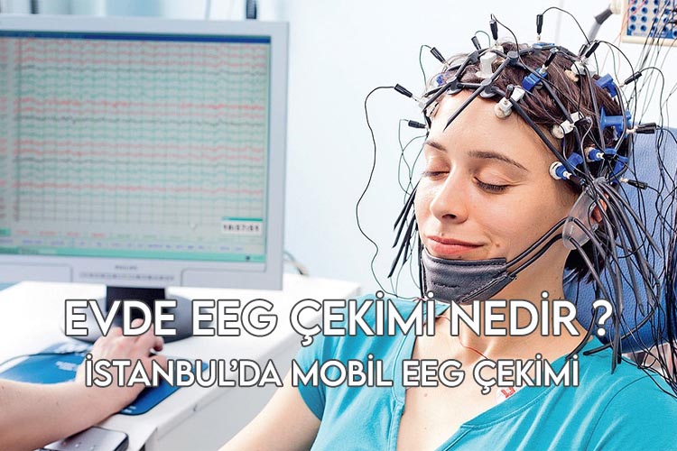 Evde EEG Çekimi Nedir – İstanbul’da Mobil EEG Hizmeti